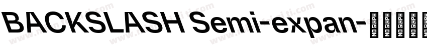 BACKSLASH Semi-expan字体转换